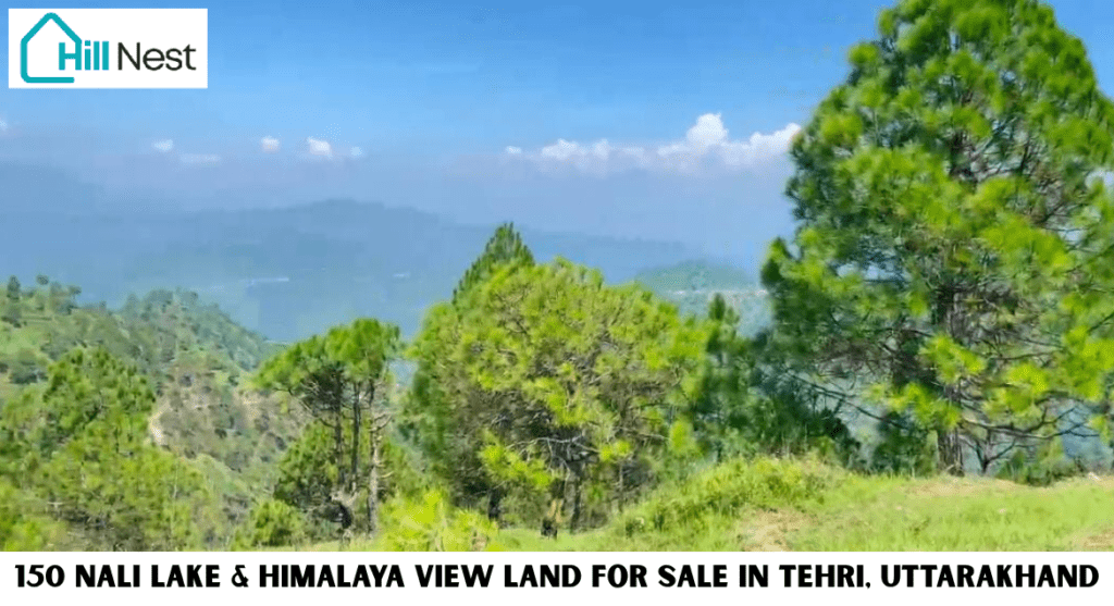 150 Nali Lake & Himalaya View Land for Sale in Tehri, Uttarakhand Premium Investment Opportunity