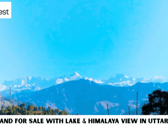Top 10 Land for Sale with Lake & Himalaya View in Uttarakhand