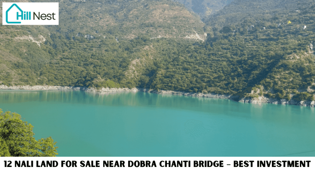 12 Nali Land for Sale Near Dobra Chanti Bridge – Best Investment