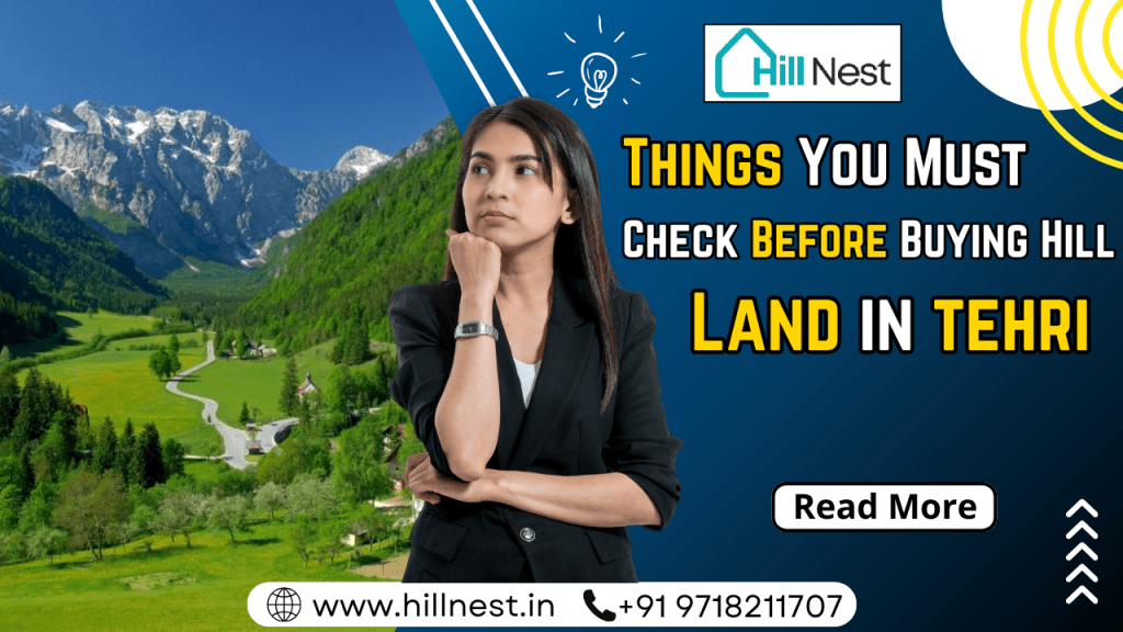 Things You Must Check Before Buying Hill Land in Tehri