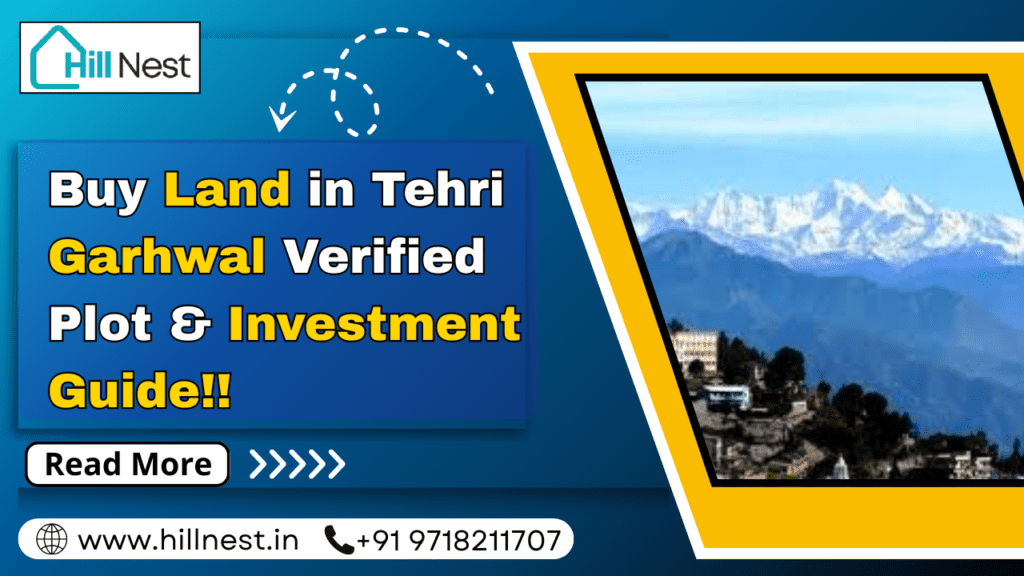 Buy Land In Tehri Garhwal Verified Plot & Investment Guide
