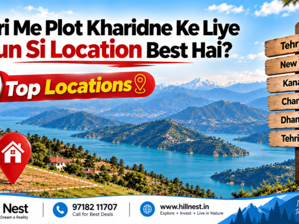Tehri Me Plot Kharidne Ke Liye Kaun Si Location Best Hai? 9 Top Locations